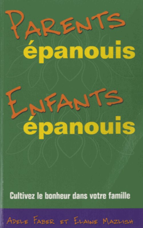 Parents épanouis, enfants épanouis, cultivez le bonheur dans votre famille Parents épanouis, enfants épanouis, cultivez le bonheur dans votre famille