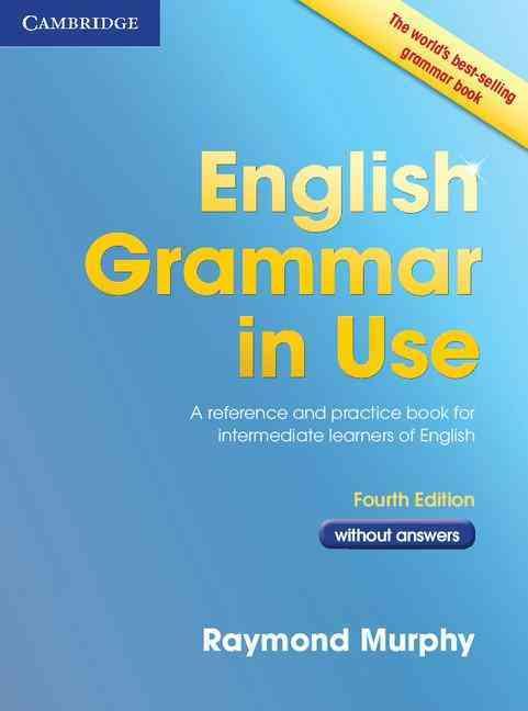 English grammar in use book without answers : a reference and practice book for intermediate learner