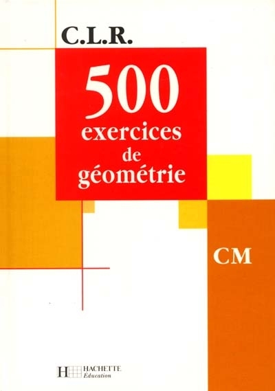 Clr 500 exercices de geometrie cm - livre de l'eleve - ed.2001