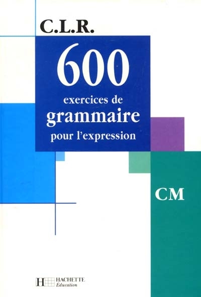 Clr 600 exercices de grammaire pour l'expression cm - livre de l'eleve - ed.2001