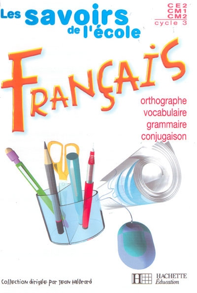 Les savoirs de l'ecole francais cycle 3 - livre de l'eleve - ed.2004 - orthographe, vocabulaire, gra