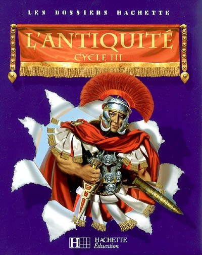 Les dossiers hachette histoire cycle 3 - l'antiquite - livre de l'eleve - ed.2006