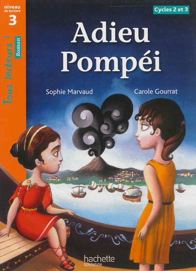 Adieu pompei niveau 3 - tous lecteurs ! roman - livre eleve - ed. 2013