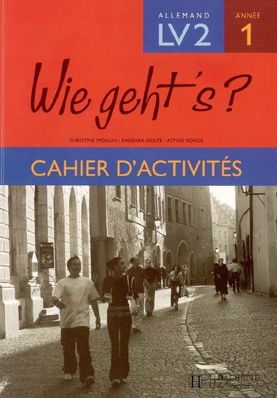 Wie geht's? lv2 palier 1 annee 1 - allemand - cahier d'activites - edition 2005