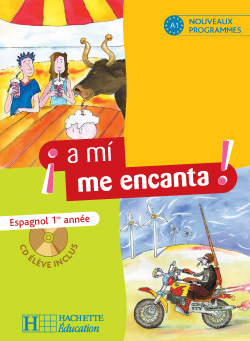 A mi me encanta 1re annee - espagnol - livre de l'eleve - edition 2006