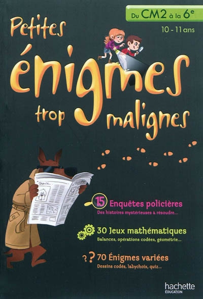 Petites enigmes trop malignes - du cm2 a la 6e