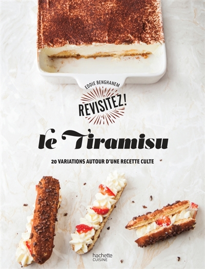 Le tiramisu - 20 variations autour d'une recette culte