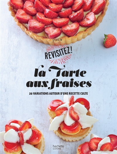 La tarte aux fraises - 20 variations autour d'une recette culte
