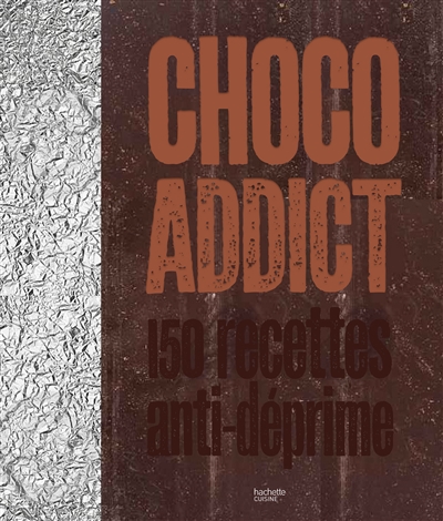 Choco-addict - 150 recettes anti-deprime