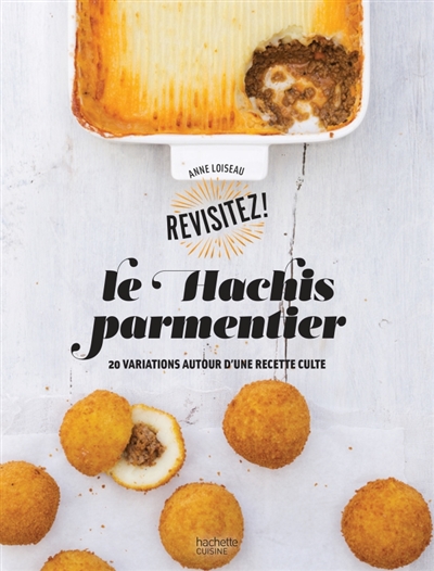 Le hachis parmentier - 20 variations autour d'une recette culte