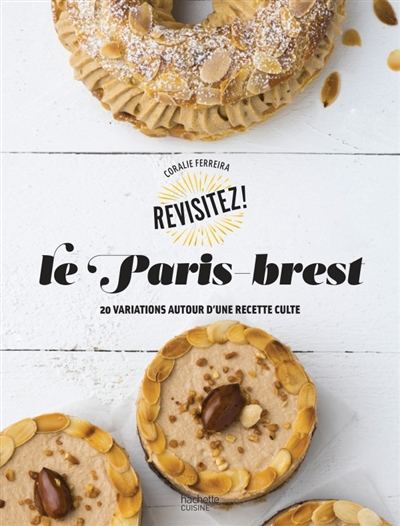 Le paris-brest - 20 variations autour d'une recette culte