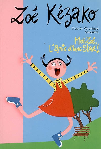 Zoe kezako 01 - moi zoe, l'amie d'une star !