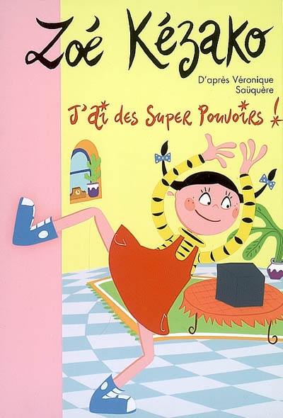 Zoe kezako 02 - j'ai des super pouvoirs !