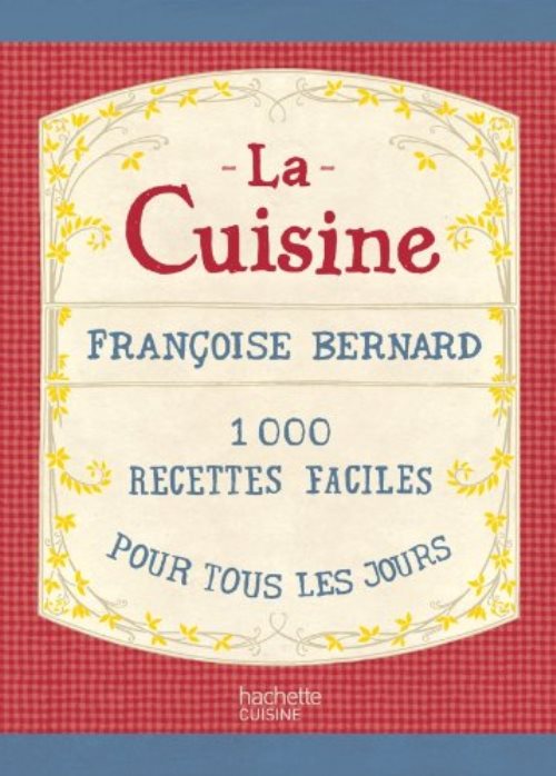 La cuisine - 1000 recettes faciles pour tous les jours