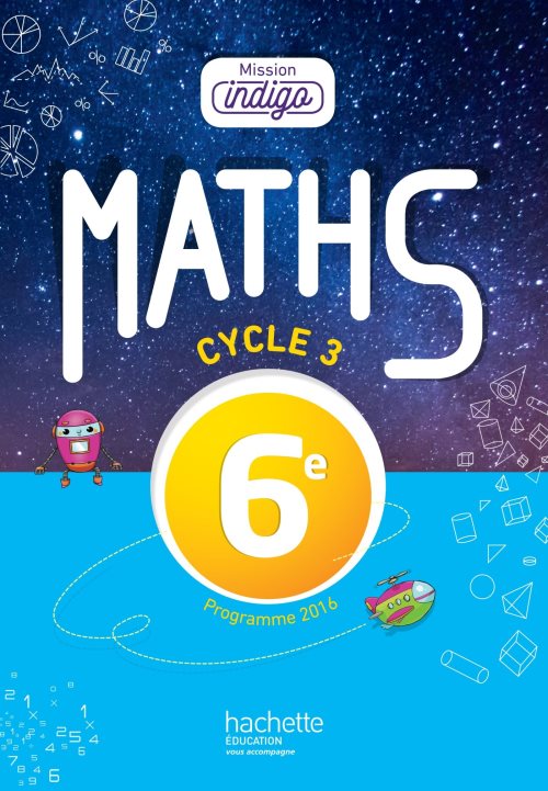 Mission indigo mathematiques cycle 3 / 6e - livre eleve - ed. 2017
