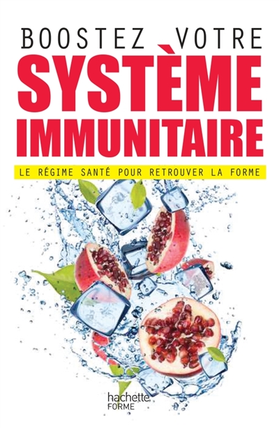 Boostez votre systeme immunitaire - le regime sante pour retrouver la forme
