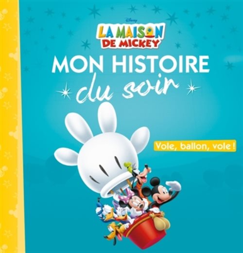 La maison de mickey, vole ballon vole, mon histoire du soir