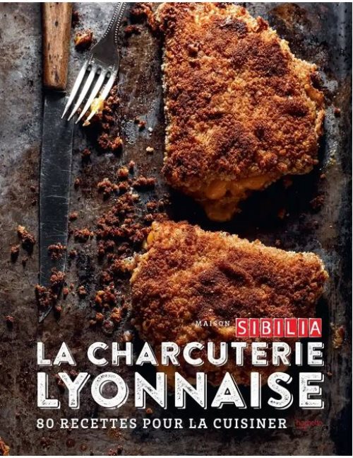 Chez sibilia, temple de la charcuterie - 80 recettes pour la cuisiner