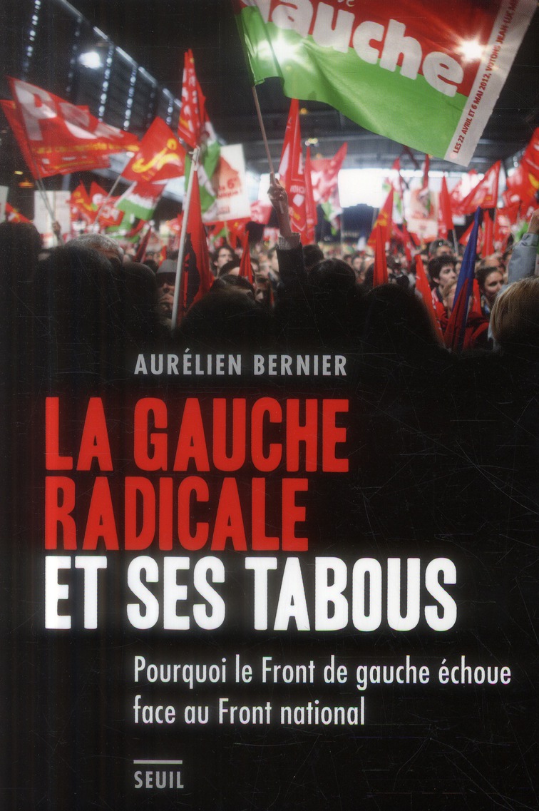 La gauche radicale et ses tabous. pourquoi le front de gauche echoue face au front national