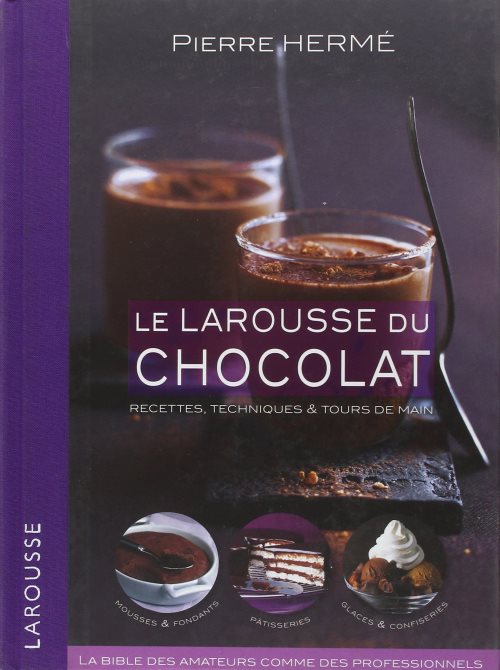 Le larousse du chocolat - recettes, techniques et tours de main