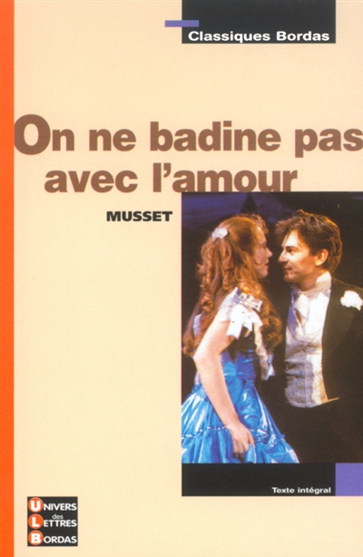 Classiques bordas - on ne badine pas avec l'amour - musset