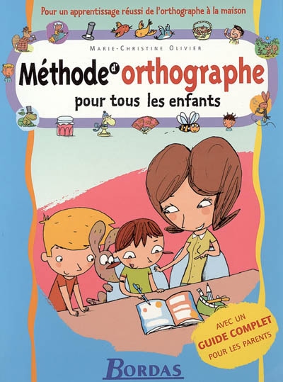 Methode d'orthographe ce pour tous les enfants avec un guide complet pour les parents