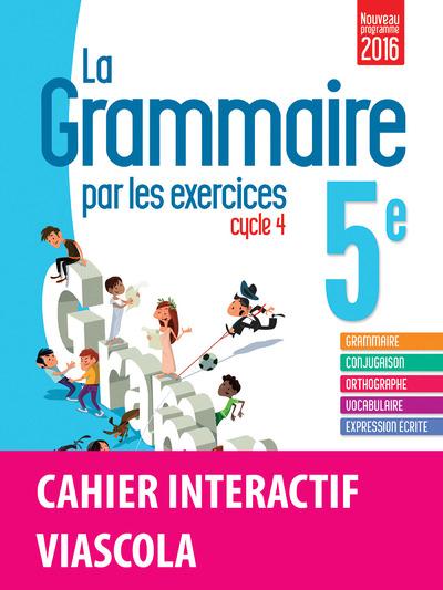 La grammaire par les exercices 5e 2016 cahier de l'eleve + licence eleve 1an sur viascola