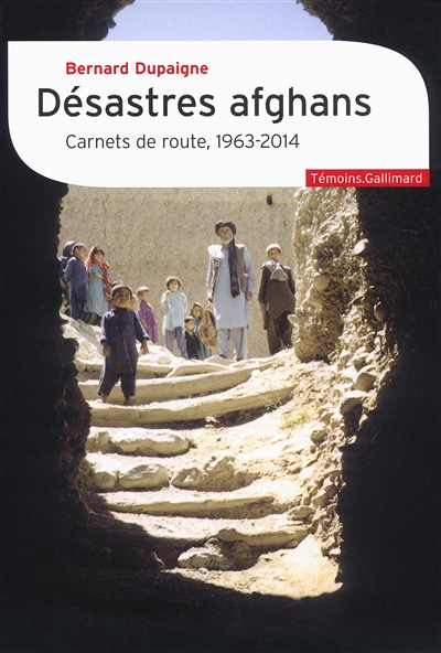 Desastres afghans - carnets de route, 1963-2014