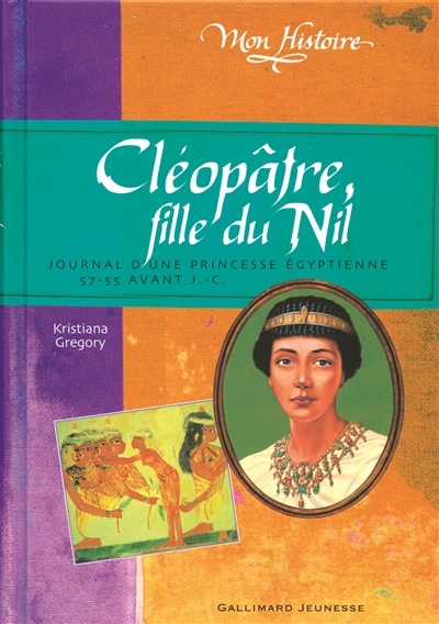 Cleopatre, fille du nil - journal d'une princesse egyptienne, 57-55 avant j.-c.