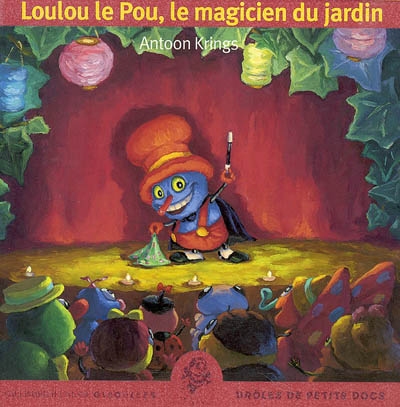 Loulou le pou, le magicien du jardin une drole de petite serie d'eveil