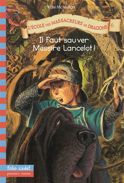 L'ecole des massacreurs de dragons, 6 : il faut sauver messire lancelot !