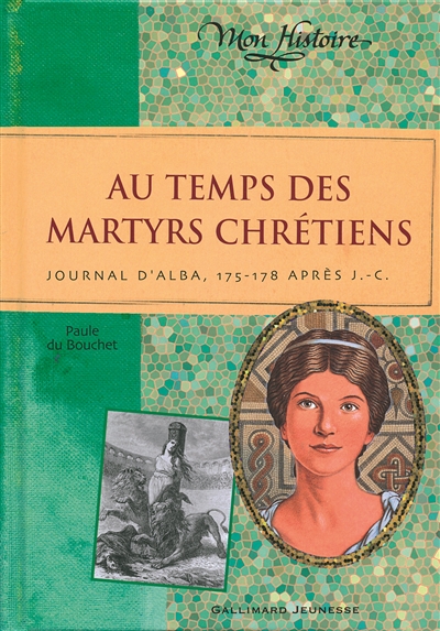 Au temps des martyrs chretiens - journal d'alba, 175-178 apres j-c
