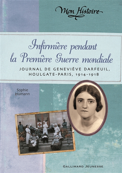 Infirmiere pendant la premiere guerre mondiale - journal de genevieve darfeuil, houlgate-paris, juil