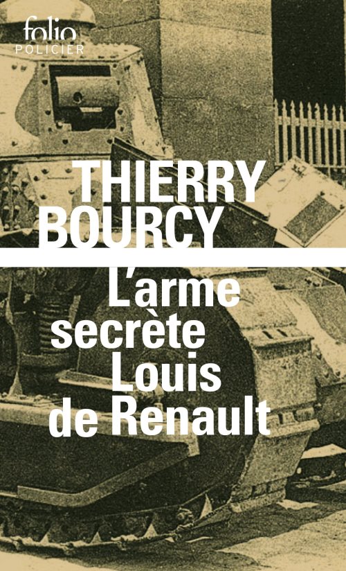 L'arme secrete de louis renault - une enquete de celestin louise, flic et soldat dans la guerre de 1