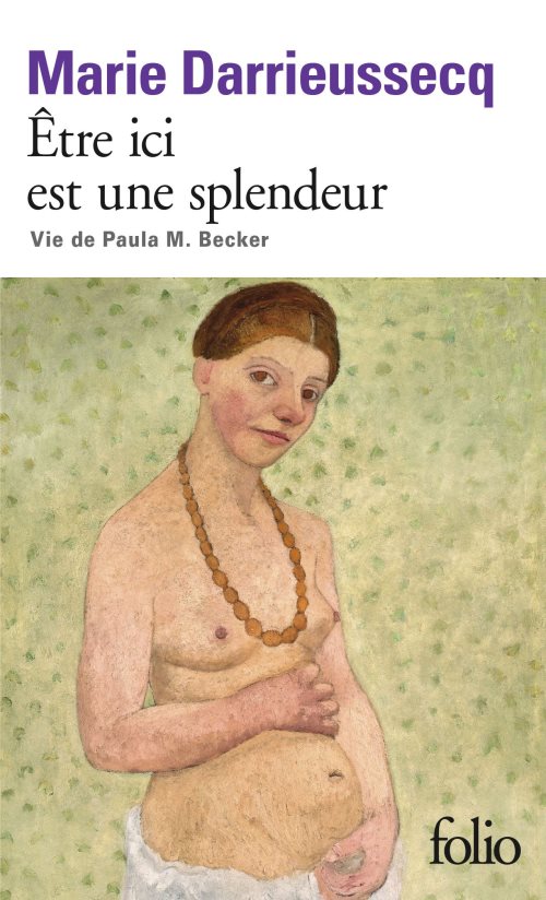 Etre ici est une splendeur : Vie de Paula M. Becker