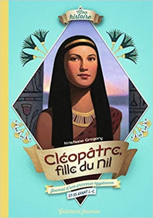 Cléopâtre, fille du Nil - Journal d'une princesse égyptienne