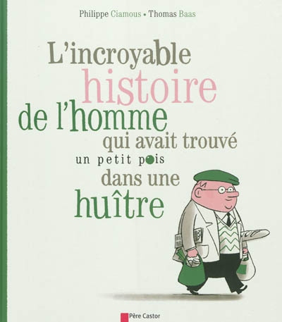 L'incroyable histoire de l'homme qui avait trouve un petit pois dans une huitre