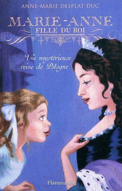 Marie-anne, fille du roi - t04 - une mysterieuse reine de pologne