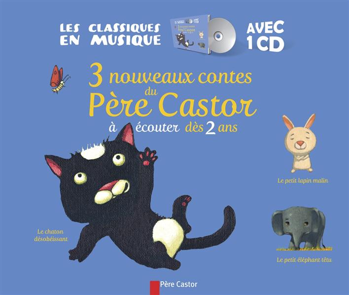 3 nouveaux contes du pere castor : le chaton desobeissant - le petit lapin malin - le petit elephant