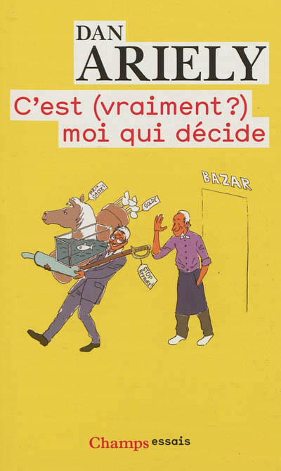 C'est (vraiment?) moi qui decide - les raisons cachees de nos choix