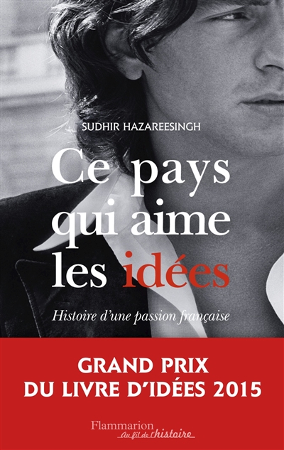 Ce pays qui aime les idees - histoire d'une passion francaise