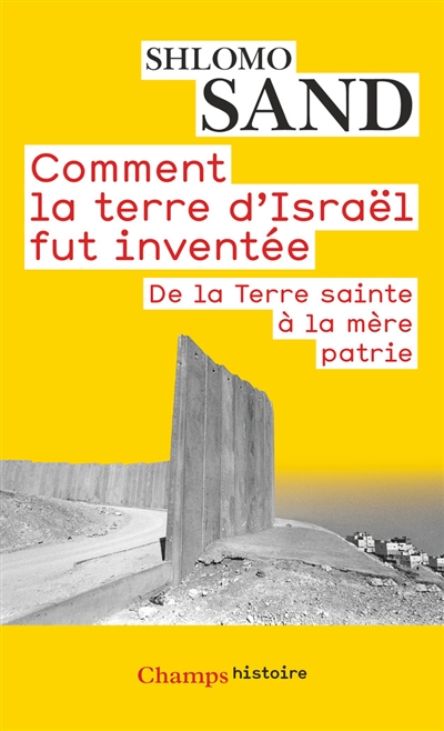 Comment la terre d'israel fut inventee - de la terre sainte a la mere patrie