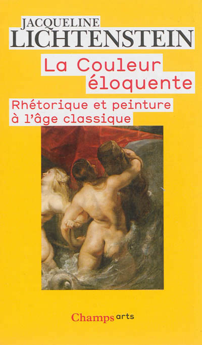 La couleur eloquente - rhetorique et peinture a l'age classique