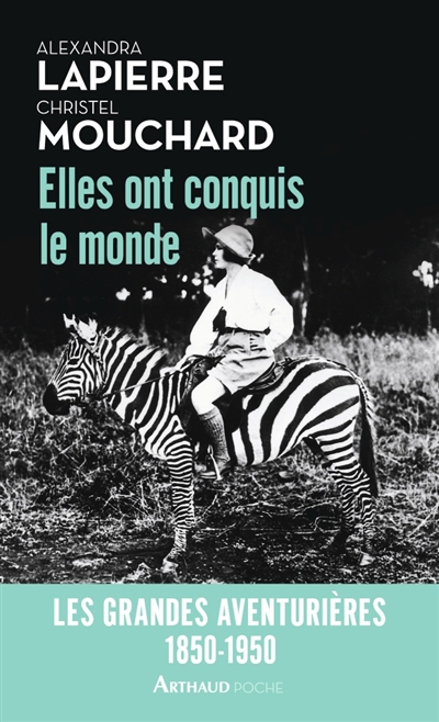 Elles ont conquis le monde - les grandes aventurieres, 1850-1950