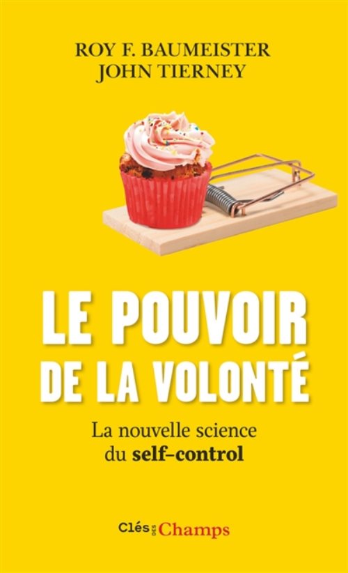 Le pouvoir de la volonte - la nouvelle science du self-control