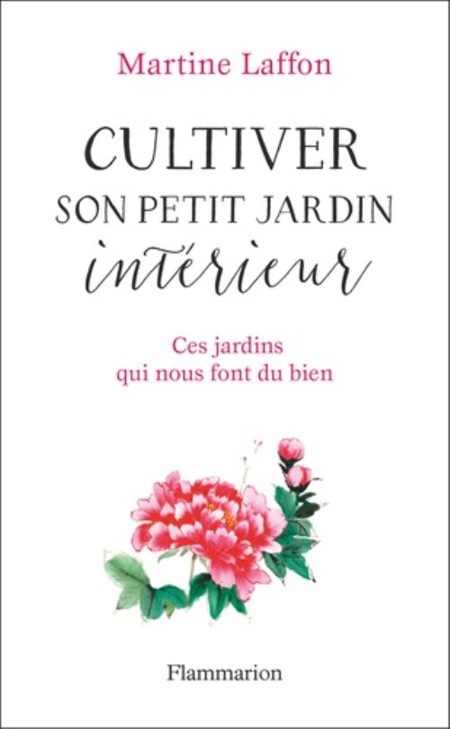 Cultiver son petit jardin interieur - ces jardins qui nous font du bien