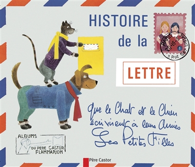 Histoire de la lettre que le chat et le chien ecrivirent a leurs amies les petites filles