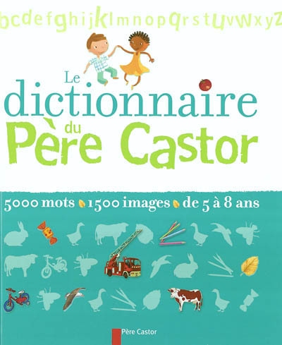 Le dictionnaire du pere castor - 5 000 mots, 1 500 images, de 5 a 8 ans