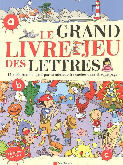 Grand livre-jeu des lettres (le) - 15 mots commencant par la meme lettre caches dans chaque page