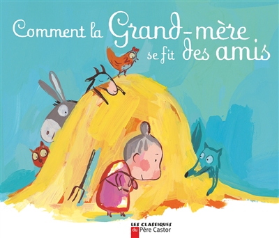 Comment la grand-mere se fit des amis - un conte traditionnel francais